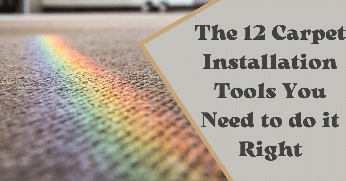 The 12 Carpet Installation Tools (You Need to do it Right) Carpet and