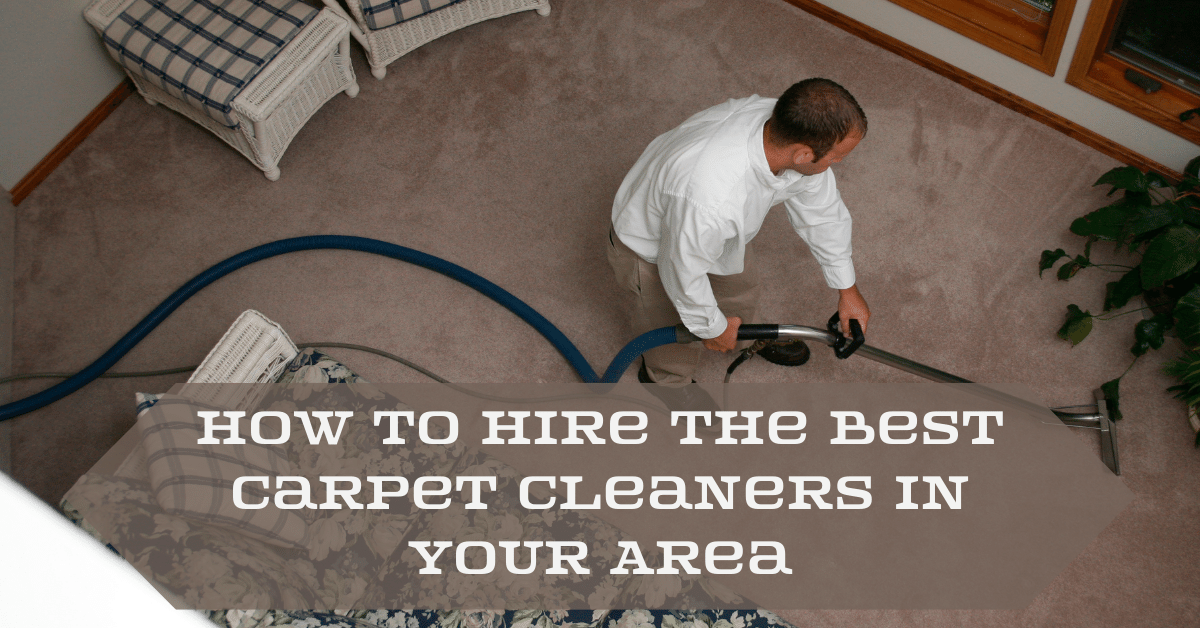 How To Hire the Best Carpet Cleaners in Your Area Carpet and Rug World