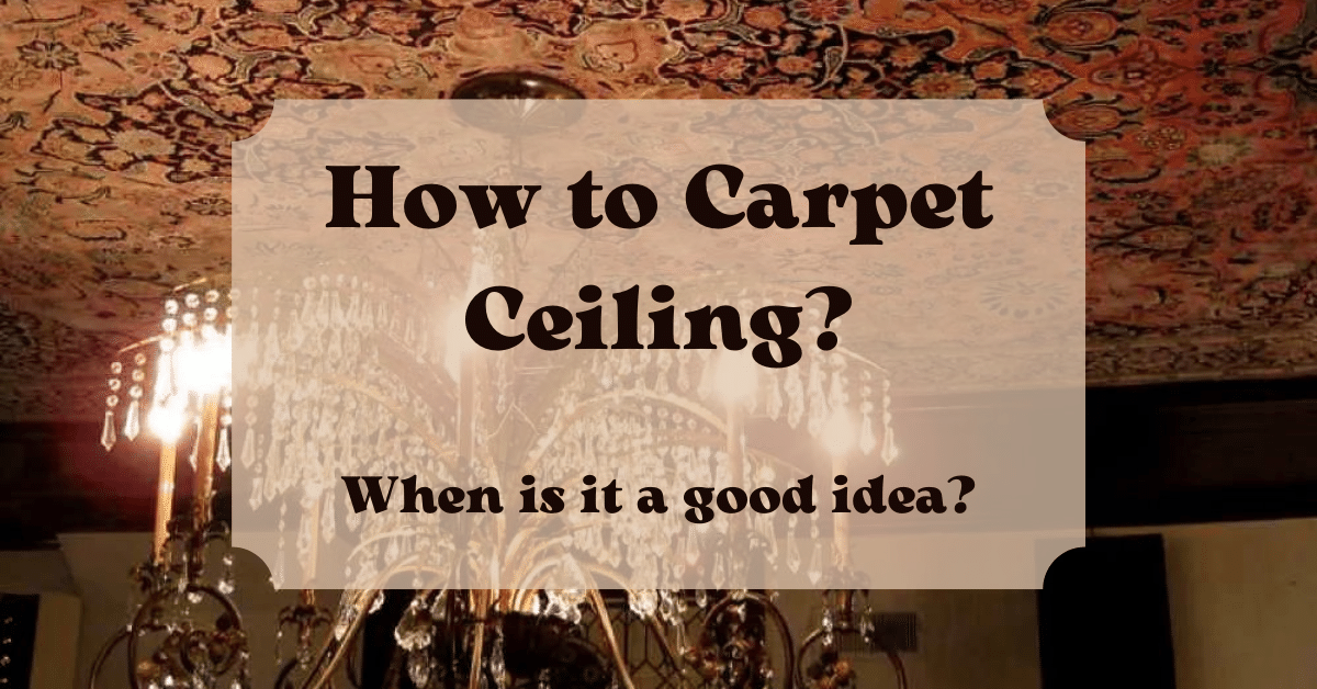 How to Carpet Ceiling? (When is it a Good Idea?) Carpet and Rug World