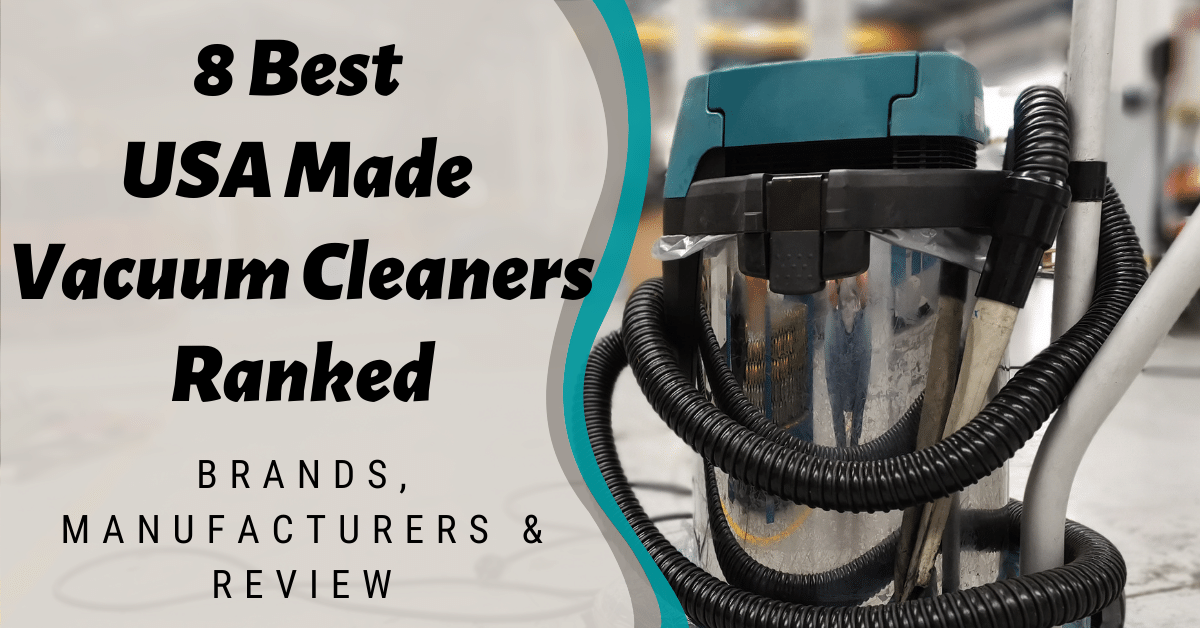 8 Best USA Made Vacuum Cleaners Ranked Brands, Manufacturers & Review