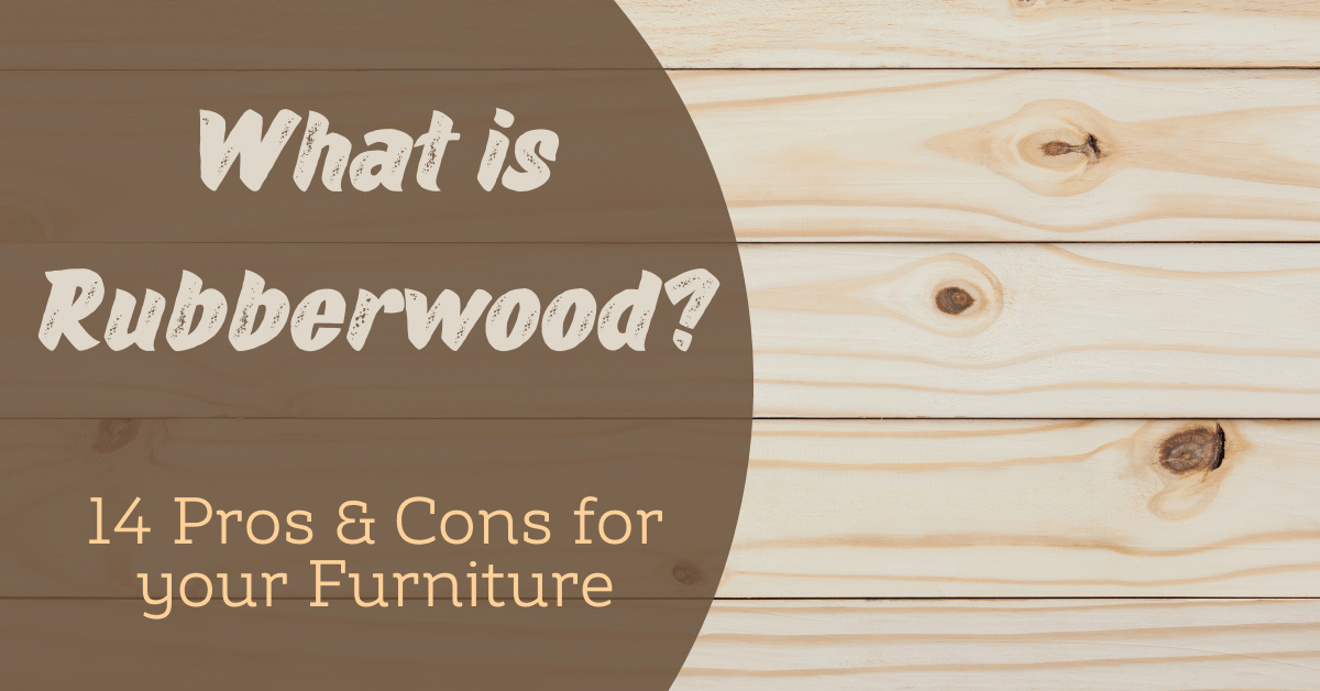 What is Rubberwood? (14 Pros & Cons for your Furniture) Carpet and