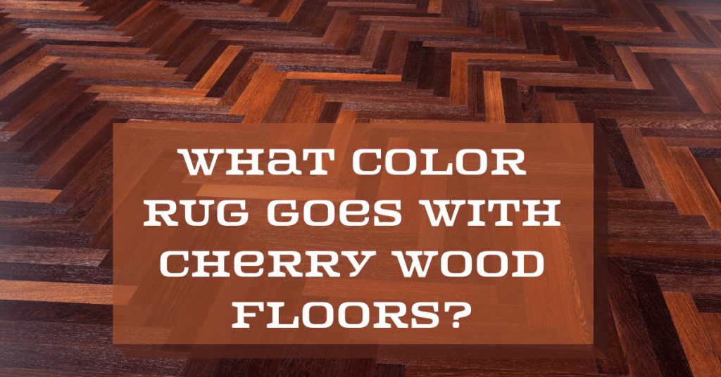 Color Rug Goes with Cherry Wood Floors