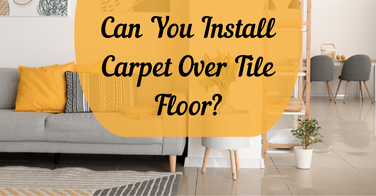 Can You Install Carpet Over Tile Floor? Carpet and Rug World