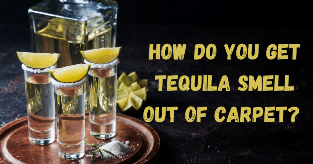 Tequila Smell Out of Carpet