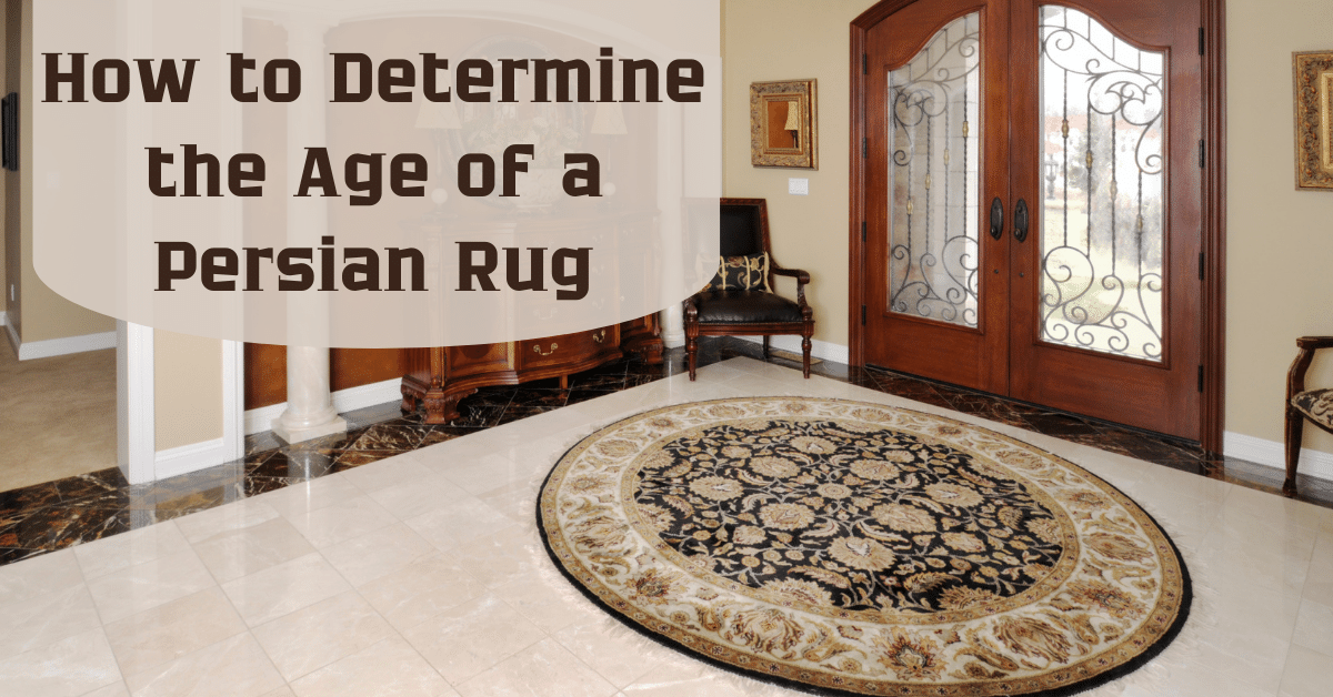 How to Determine the Age of a Persian Rug Carpet and Rug World